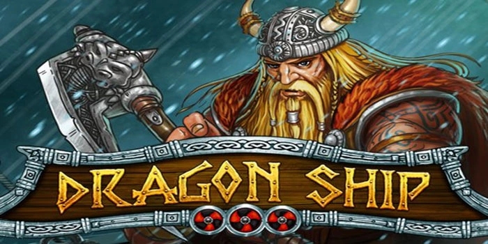 Strategi Mudah Maxwin Di Slot Dragon Ship