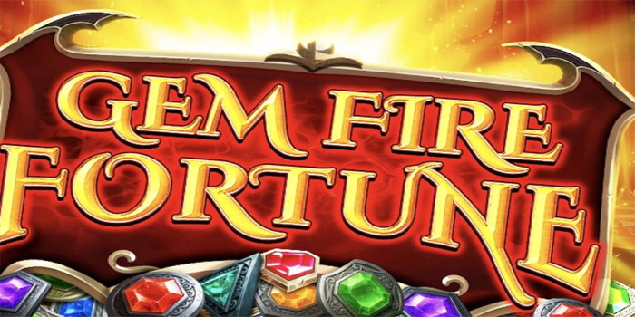 Jurus Gacor Profit Stabil di Slot Gem Fire Fortune
