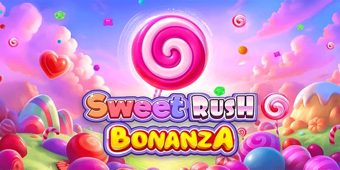 Rahasia Slot Sweet Rush Bonanza Maxwin Dengan Pola Tepat